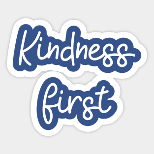 Kindness First Sticker